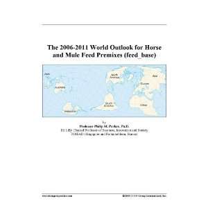   2011 World Outlook for Horse and Mule Feed Premixes (feed_base) Books