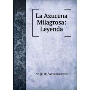  La Azucena Milagrosa: Leyenda: Angel de Saavedra Rivas 