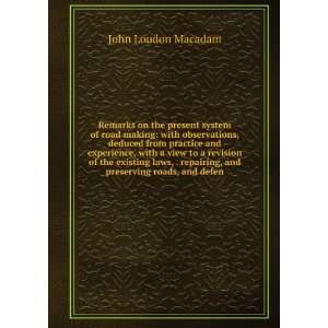   repairing, and preserving roads, and defen John Loudon Macadam Books