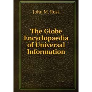   The Globe Encyclopaedia of Universal Information John M. Ross Books