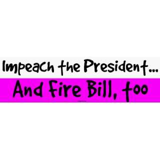   the President And Fire Bill, too Large Bumper Sticker Automotive