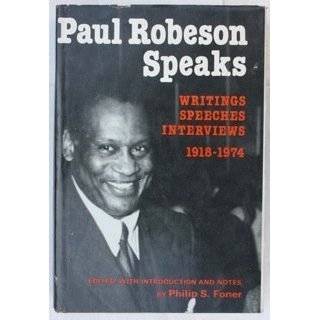 Paul Robeson Speaks Writings, Speeches, Interviews, 1918 1974 by 
