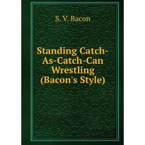  Standing Catch As Catch Can Wrestling (Bacons Style) S 