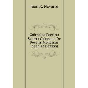   De Poesias Mejicanas (Spanish Edition) Juan R. Navarro Books