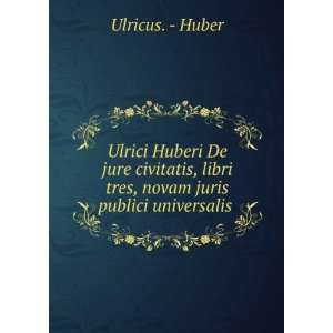  Ulrici Huberi De jure civitatis, libri tres, novam juris 