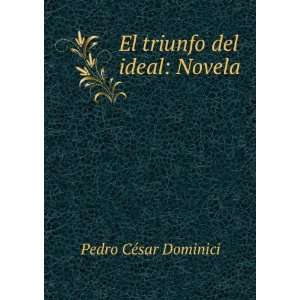  El Triunfo Del Ideal Novela (Spanish Edition) Pedro CÃ 