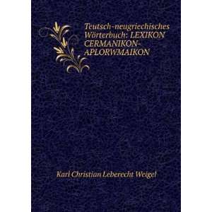   CERMANIKON APLORWMAIKON Karl Christian Leberecht Weigel Books