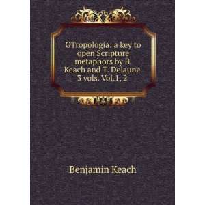   by B. Keach and T. Delaune. 3 vols. Vol.1, 2 . Benjamin Keach Books