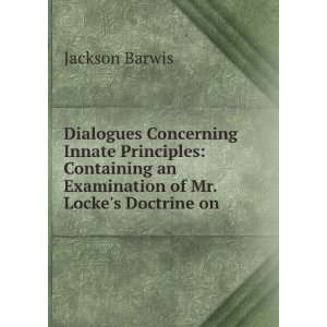   an Examination of Mr. Lockes Doctrine on . Jackson Barwis Books