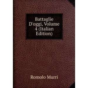 Battaglie Doggi, Volume 4 (Italian Edition) Romolo Murri  