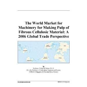   of Fibrous Cellulosic Material A 2006 Global Trade Perspective Books