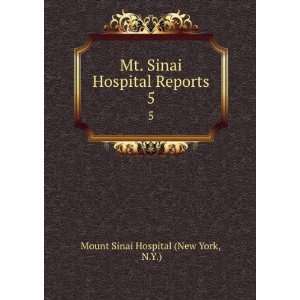   Sinai Hospital Reports. 5 N.Y.) Mount Sinai Hospital (New York Books