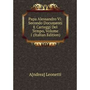  Papa Alessandro Vi: Secondo Documenti E Carteggi Del Tempo 