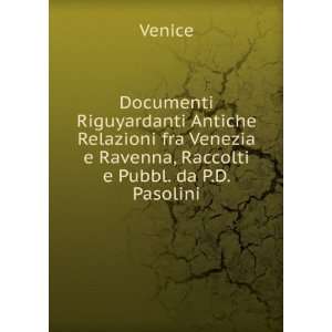   Venezia e Ravenna, Raccolti e Pubbl. da P.D. Pasolini: Venice: Books