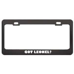 Got Leonel? Boy Name Black Metal License Plate Frame Holder Border Tag