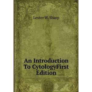  An Introduction To CytologyFirst Edition Lester W. Sharp Books