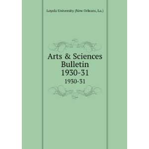   Sciences Bulletin. 1930 31: La.) Loyola University (New Orleans: Books