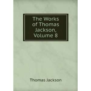    The Works of Thomas Jackson, Volume 8: Thomas Jackson: Books