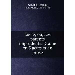  Lucie; ou, Les parents imprudents. Drame en 5 actes et en 