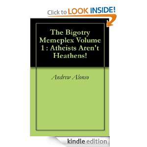  The Bigotry Memeplex Volume 1  Atheists Arent Heathens 
