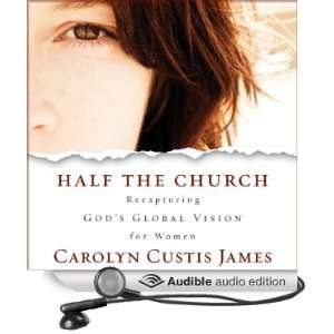  Half the Church Recapturing Gods Global Vision for Women 
