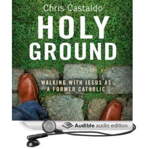  Holy Ground: Walking with Jesus as a Former Catholic 