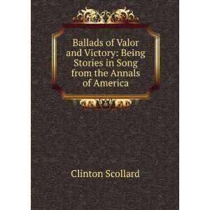 Ballads of valor and victory; being stories in song from the annuals 