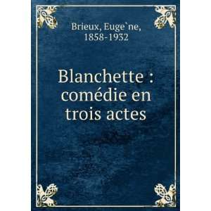  Blanchette  comÃ©die en trois actes EugeÌ?ne, 1858 
