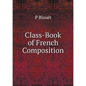  Class Book of French Composition P BlouÃ«t Books