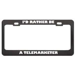 Rather Be A Telemarketer Profession Career License Plate Frame Tag 