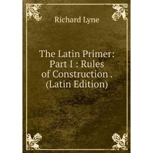   Part I  Rules of Construction . (Latin Edition) Richard Lyne Books