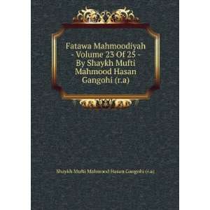   Hasan Gangohi (r.a): Shaykh Mufti Mahmood Hasan Gangohi (r.a): Books