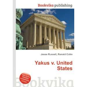  Yakus v. United States Ronald Cohn Jesse Russell Books