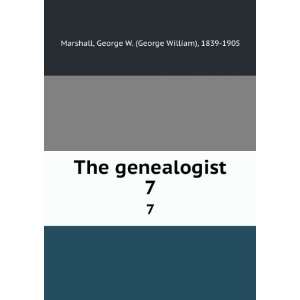   genealogist. 7 George W. (George William), 1839 1905 Marshall Books