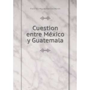   MÃ©xico y Guatemala Francisco Miguel MartÃ­nez MartÃ­n Books