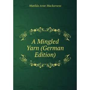    A Mingled Yarn (German Edition) Matilda Anne Mackarness Books