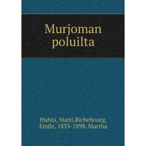   poluilta Matti,Richebourg, Emile, 1833 1898. Martha Huhta Books