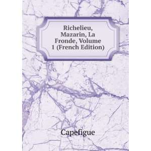   , Mazarin, La Fronde, Volume 1 (French Edition) Capefigue Books