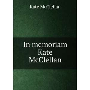  In memoriam Kate McClellan Kate McClellan Books