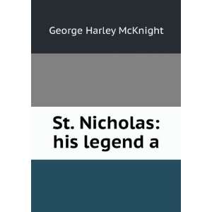  St. Nicholas his legend a George Harley McKnight Books