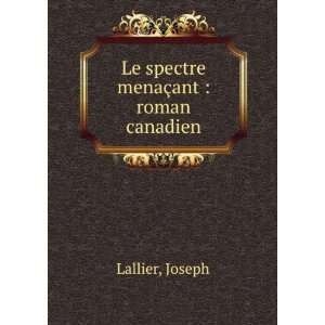    Le spectre menaÃ§ant  roman canadien Joseph Lallier Books