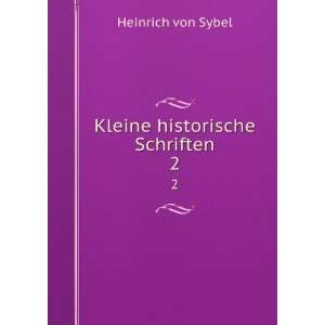  Kleine historische Schriften. 2: Heinrich von Sybel: Books