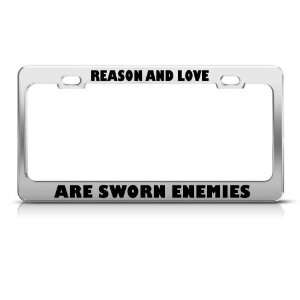  Reason And Love Are Sworn Enemies license plate frame Tag 
