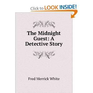    The Midnight Guest: A Detective Story: Fred Merrick White: Books