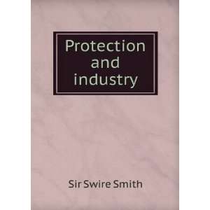  Protection and industry Sir Swire Smith Books