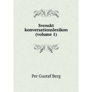  Svenskt konversationslexikon (volume 1): Per Gustaf Berg 