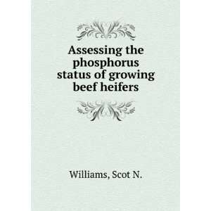   the phosphorus status of growing beef heifers Scot N. Williams Books