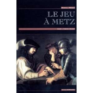   jeu a metz sous lancien regime (9782876926660) Brule Mireille Books