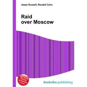  Raid over Moscow: Ronald Cohn Jesse Russell: Books