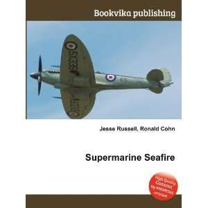  Supermarine Seafire: Ronald Cohn Jesse Russell: Books